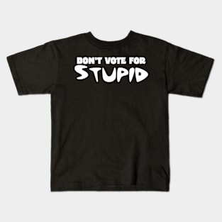 Don't Vote for Stupid Kids T-Shirt